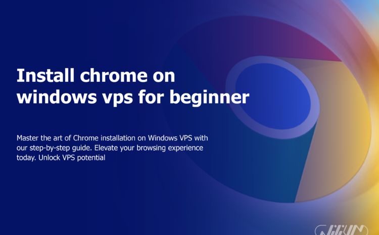Install chrome on windows vps for beginner users