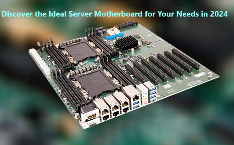 Entdecken Sie das ideale Server-Motherboard