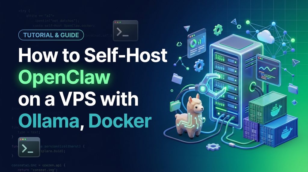 How to Self-Host OpenClaw on a VPS with Ollama, Docker & Security Setup