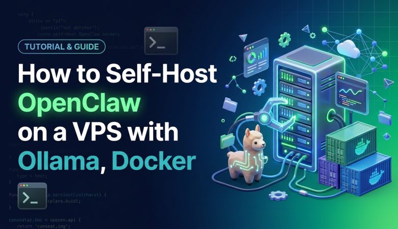 How to Self-Host OpenClaw on a VPS with Ollama, Docker